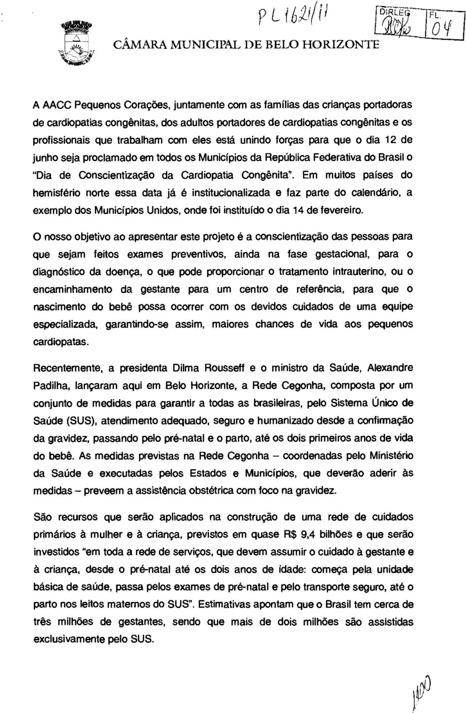 eles está unindo forças para que o dia 12 de junho seja proclamado em todos os Municípios da República Federativa do Brasil o "Dia de Conscientização da Cardiopatia Congênita".