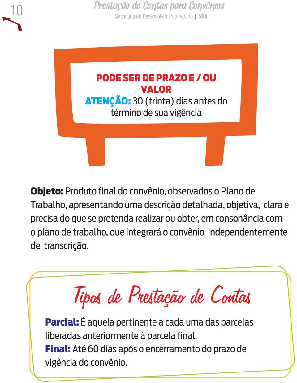 obter, em consonância com o plano de trabalho, que integrará o convênio independentemente de transcrição.