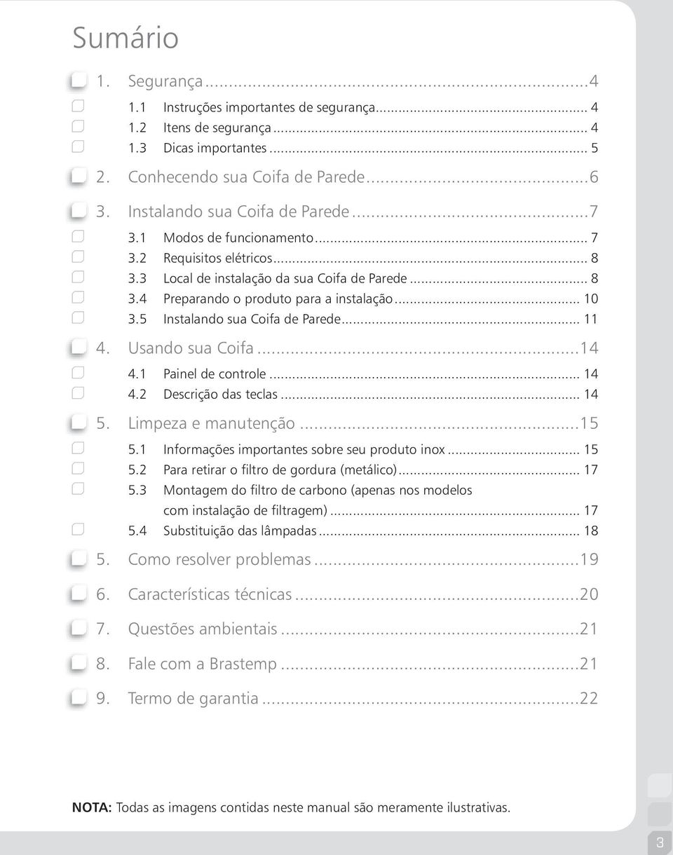 5 Instalando sua Coifa de Parede... 11 4. Usando sua Coifa...14 4.1 Painel de controle... 14 4.2 Descrição das teclas... 14 5. Limpeza e manutenção...15 5.