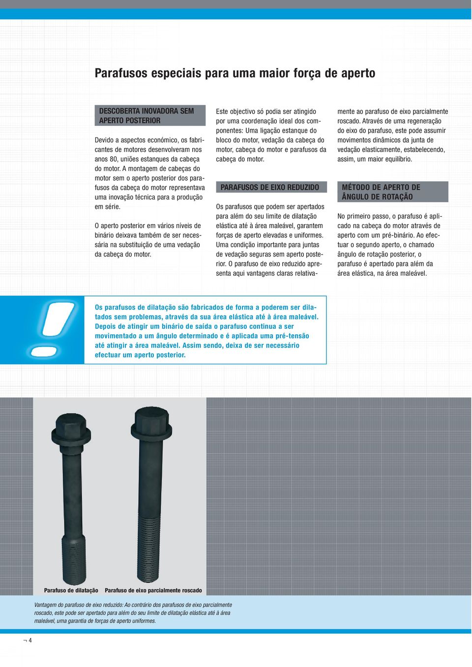 O aperto posterior em vários níveis de binário deixava também de ser necessária na substituição de uma vedação da cabeça do motor.