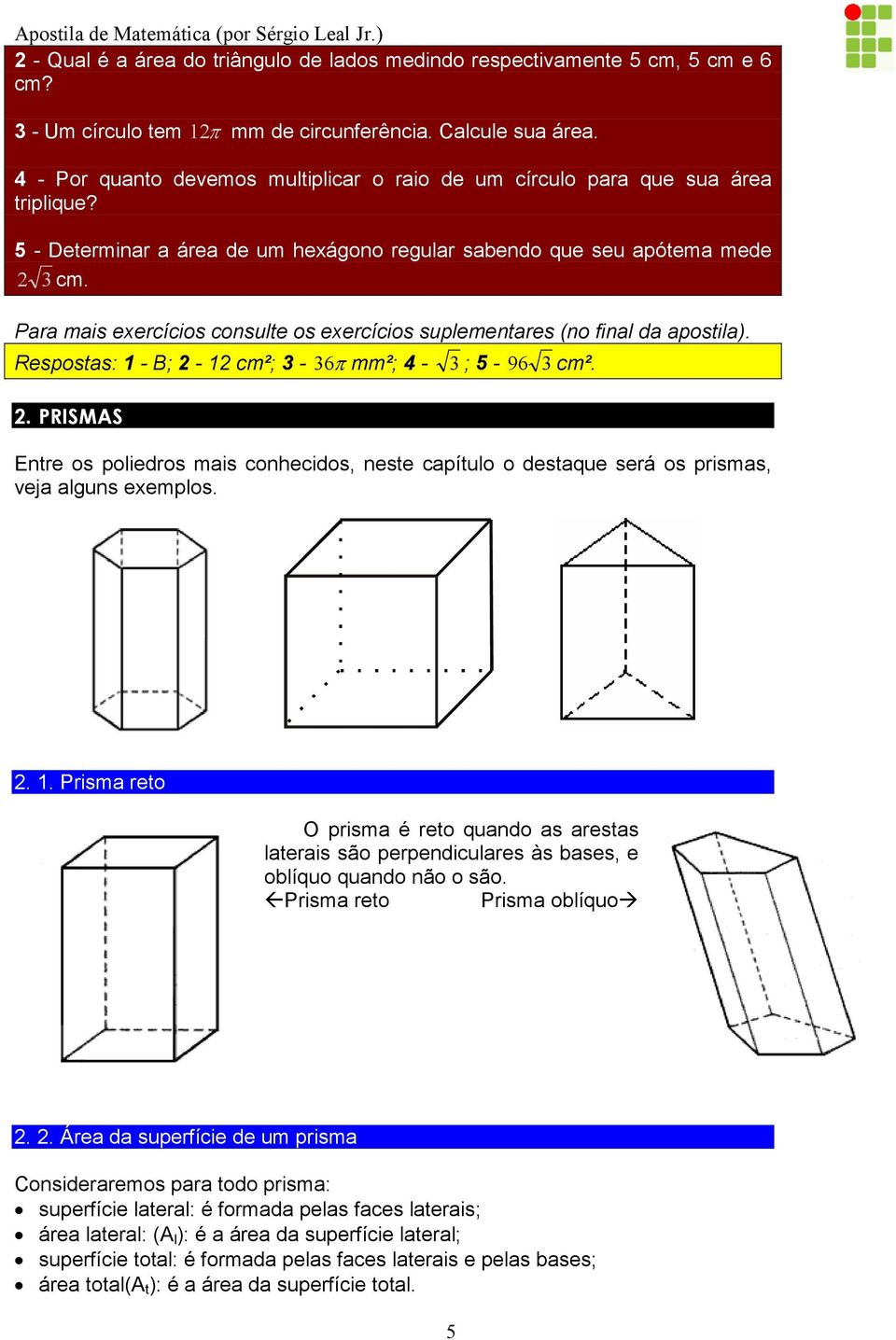 Pr mis exercícios consute os exercícios supementres (no fin d posti). Resposts: 1 - B; - 1 cm²; -. PRISMS 6π mm²; - ; 5-96 cm².