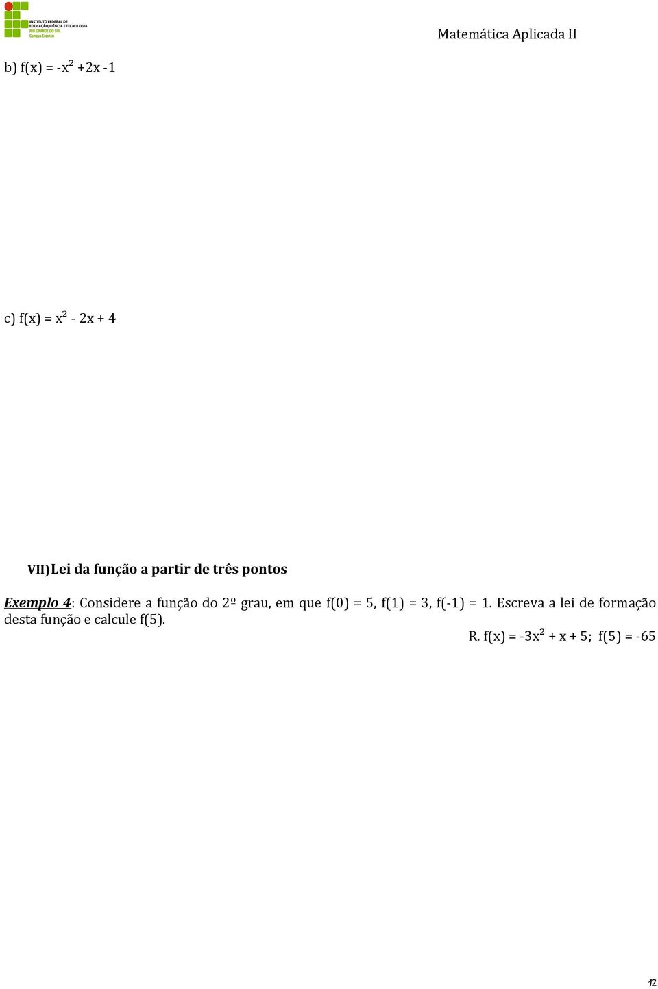 em que f(0) = 5, f(1) =, f(-1) = 1.