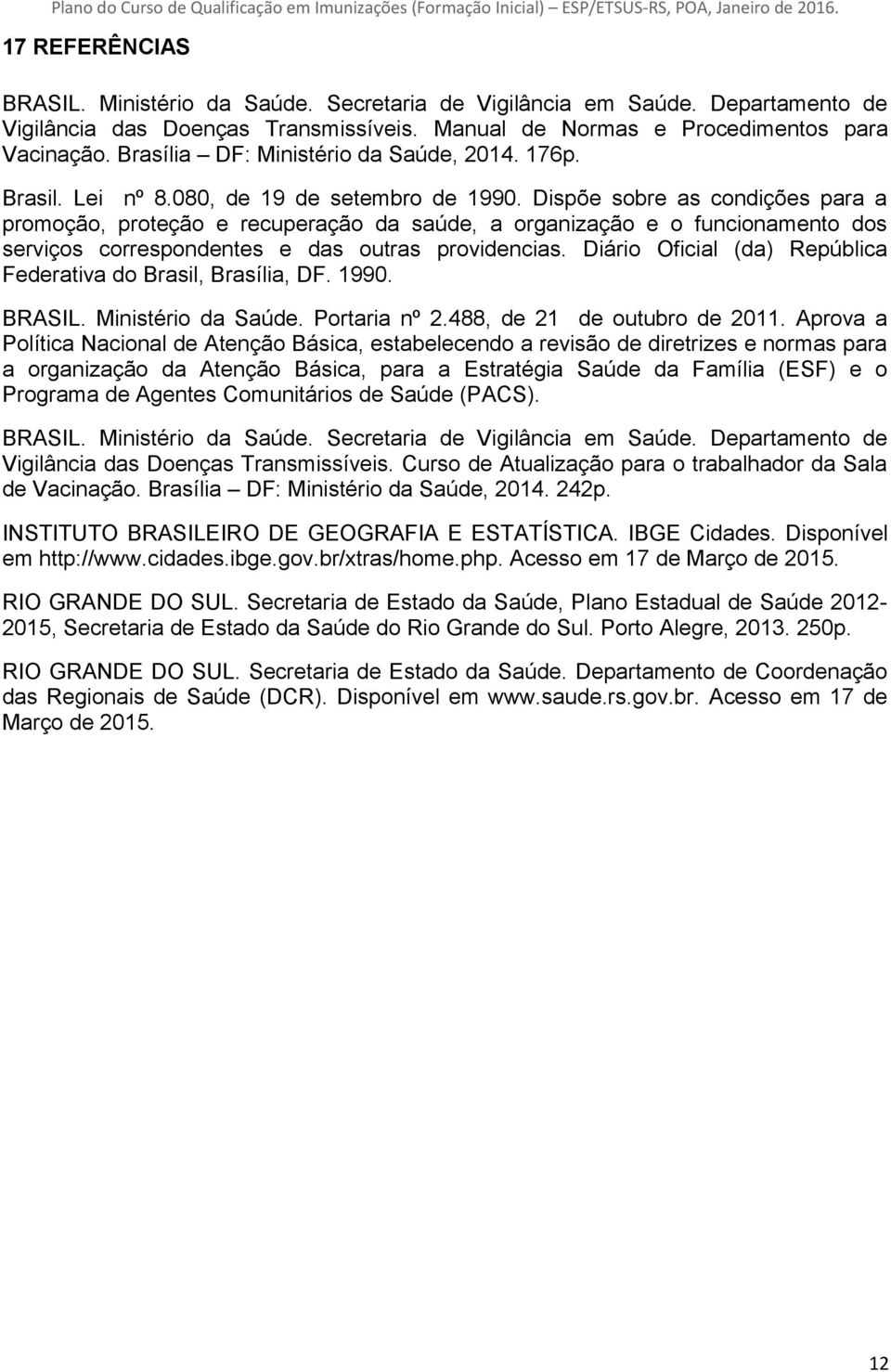 Dispõe sobre as condições para a promoção, proteção e recuperação da saúde, a organização e o funcionamento dos serviços correspondentes e das outras providencias.