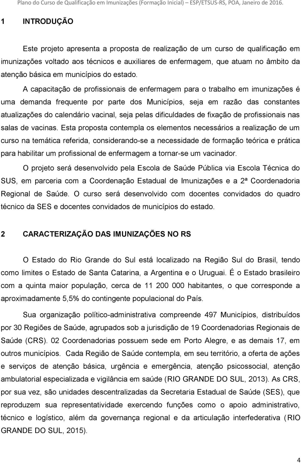 A capacitação de profissionais de enfermagem para o trabalho em imunizações é uma demanda frequente por parte dos Municípios, seja em razão das constantes atualizações do calendário vacinal, seja