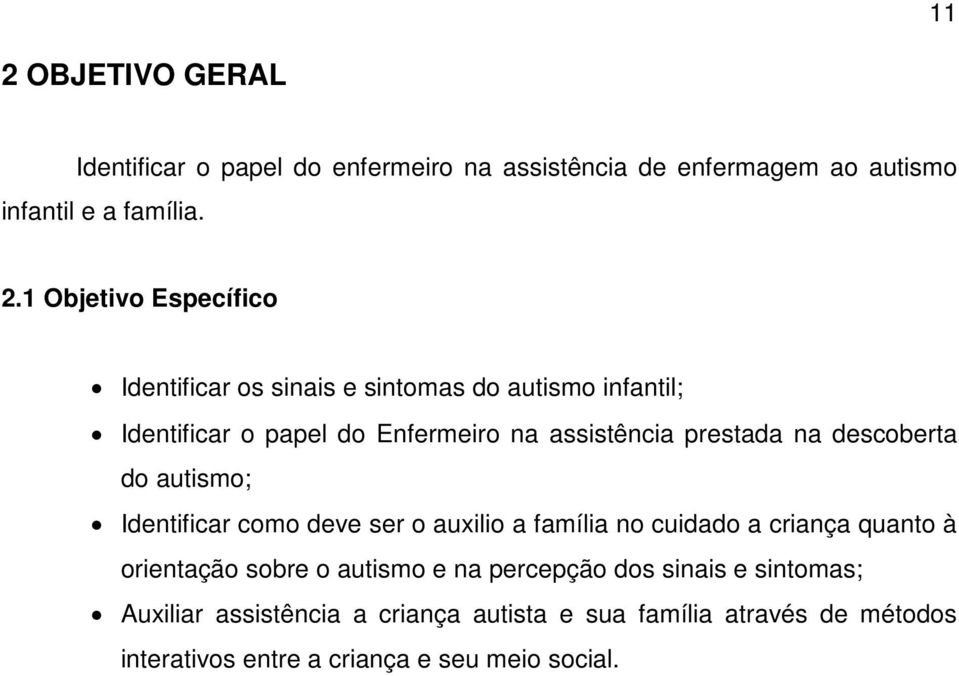 descoberta do autismo; Identificar como deve ser o auxilio a família no cuidado a criança quanto à orientação sobre o autismo e na