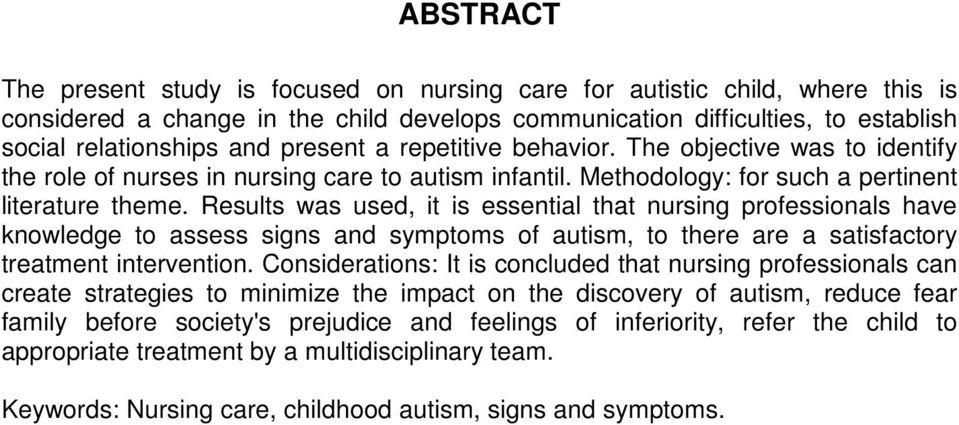 Results was used, it is essential that nursing professionals have knowledge to assess signs and symptoms of autism, to there are a satisfactory treatment intervention.
