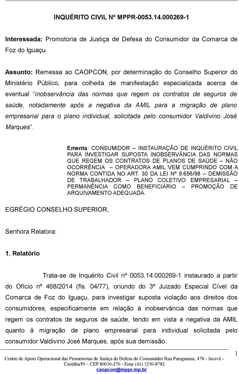 contratos de seguros de saúde, notadamente após a negativa da AMIL para a migração de plano empresarial para o plano individual, solicitada pelo consumidor Valdivino José Marques.