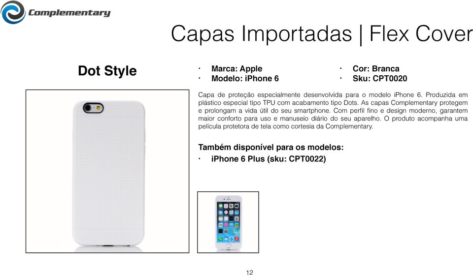 As capas Complementary protegem e prolongam a vida útil do seu smartphone.