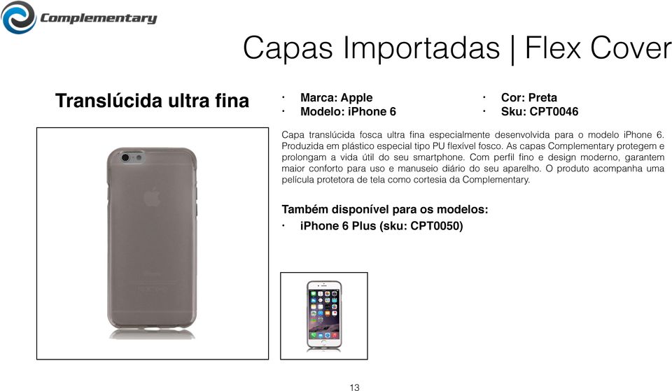 As capas Complementary protegem e prolongam a vida útil do seu smartphone.