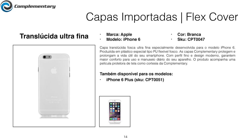 As capas Complementary protegem e prolongam a vida útil do seu smartphone.