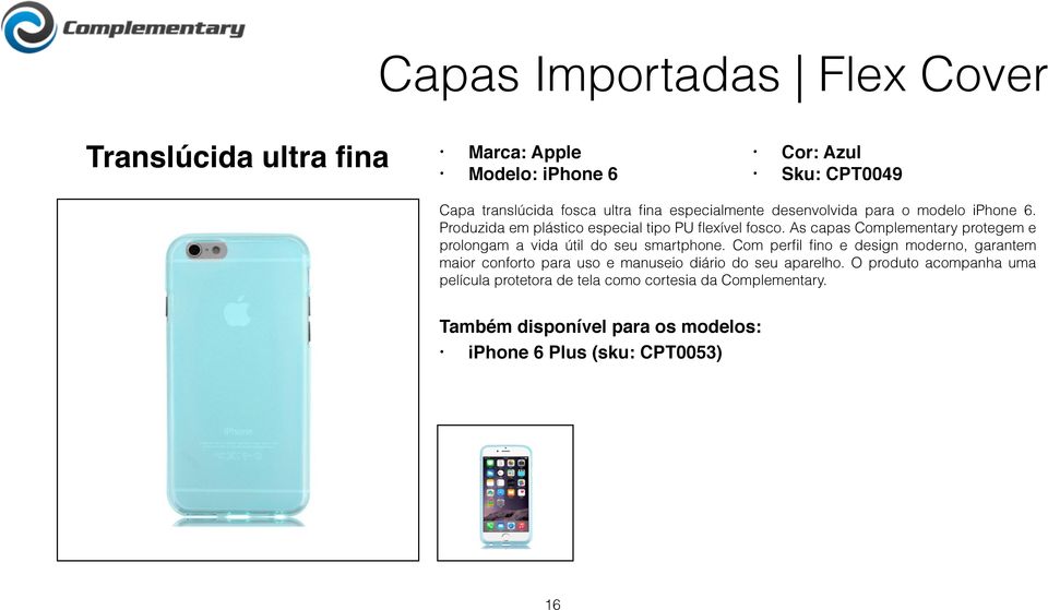 As capas Complementary protegem e prolongam a vida útil do seu smartphone.