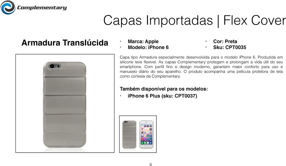 As capas Complementary protegem e prolongam a vida útil do seu smartphone.