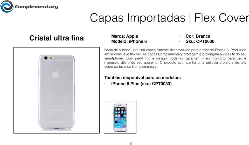 As capas Complementary protegem e prolongam a vida útil do seu smartphone.