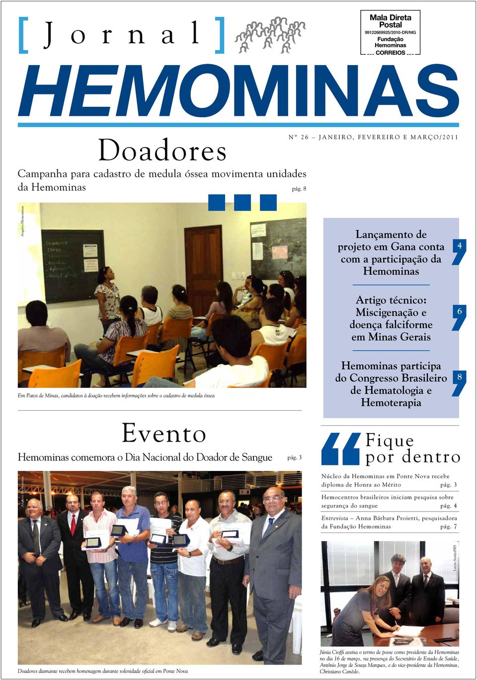 sobre o cadastro de medula óssea Hemominas participa do Congresso Brasileiro de Hematologia e Hemoterapia 8 Evento Hemominas comemora o Dia Nacional do Doador de Sangue pág.