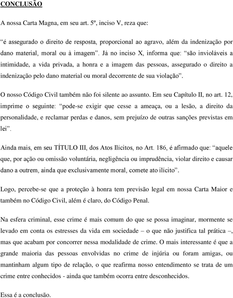 O nosso Código Civil também não foi silente ao assunto. Em seu Capítulo II, no art.