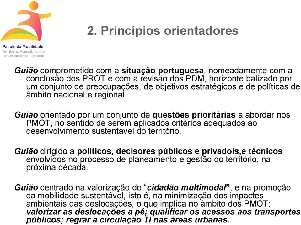 Guião orientado por um conjunto de questões prioritárias a abordar nos PMOT, no sentido de serem aplicados critérios adequados ao desenvolvimento sustentável do território.