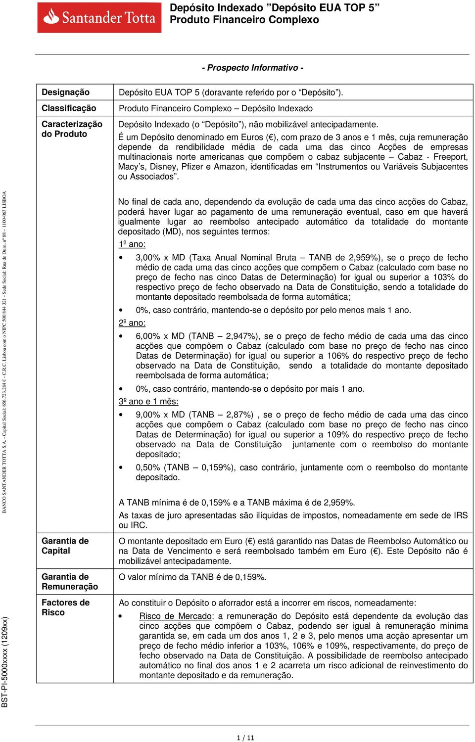 É um Depósito denominado em Euros ( ), com prazo de 3 anos e 1 mês, cuja remuneração depende da rendibilidade média de cada uma das cinco Acções de empresas multinacionais norte americanas que