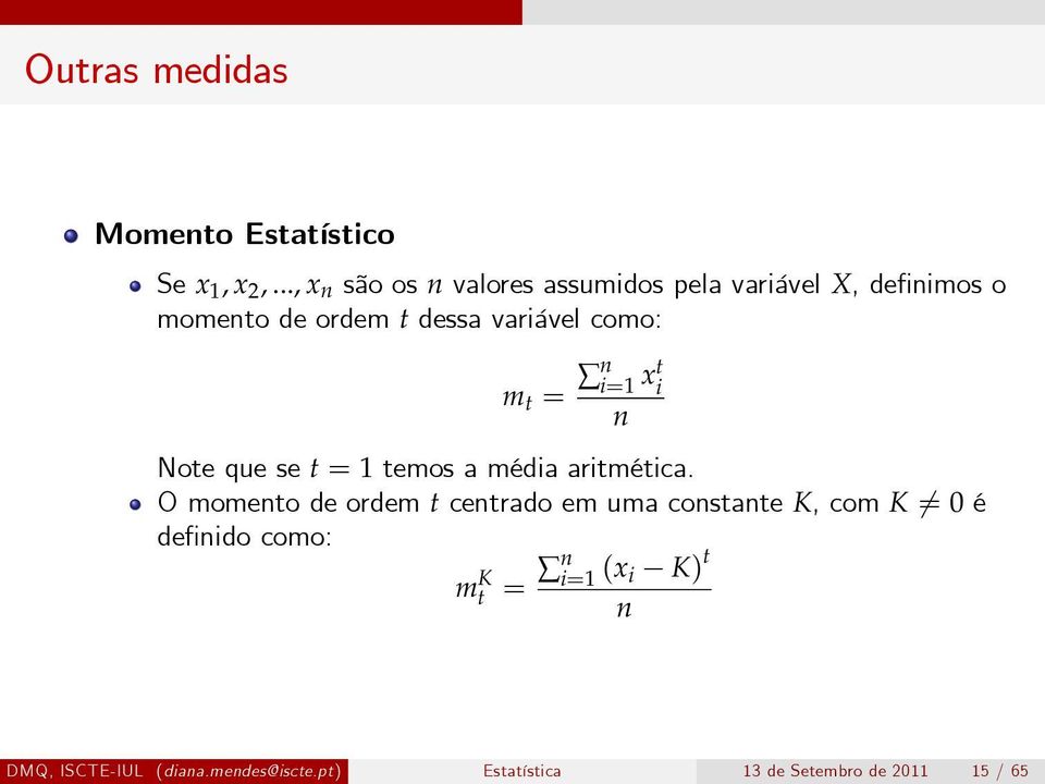 como: m t = n i=1 xt i n Note que se t = 1 temos a média aritmética.