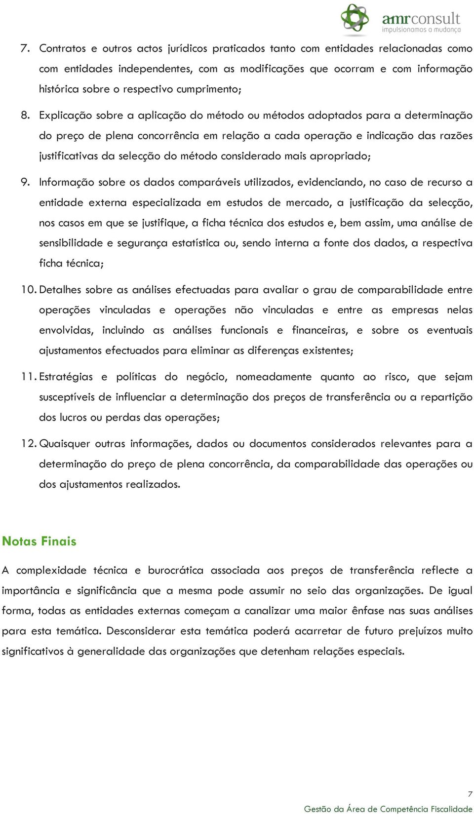 Explicação sobre a aplicação do método ou métodos adoptados para a determinação do preço de plena concorrência em relação a cada operação e indicação das razões justificativas da selecção do método