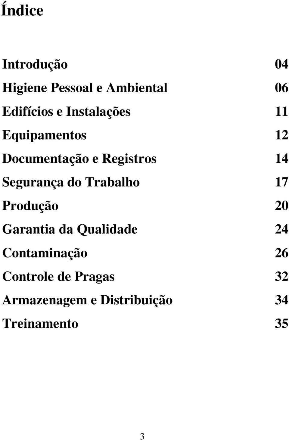 Segurança do Trabalho 17 Produção 20 Garantia da Qualidade 24