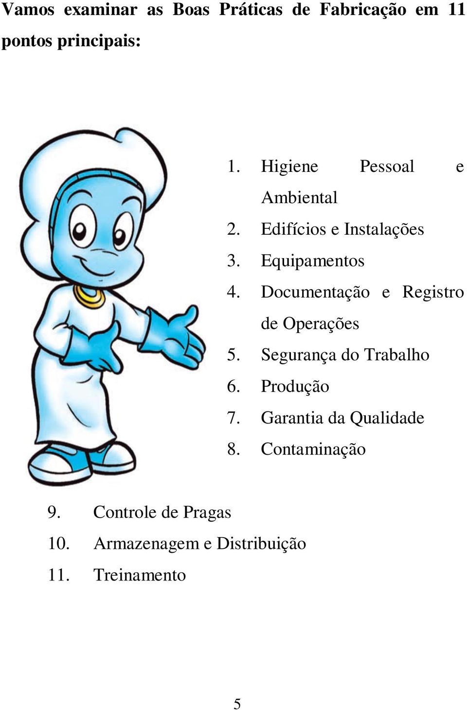 Documentação e Registro de Operações 5. Segurança do Trabalho 6. Produção 7.