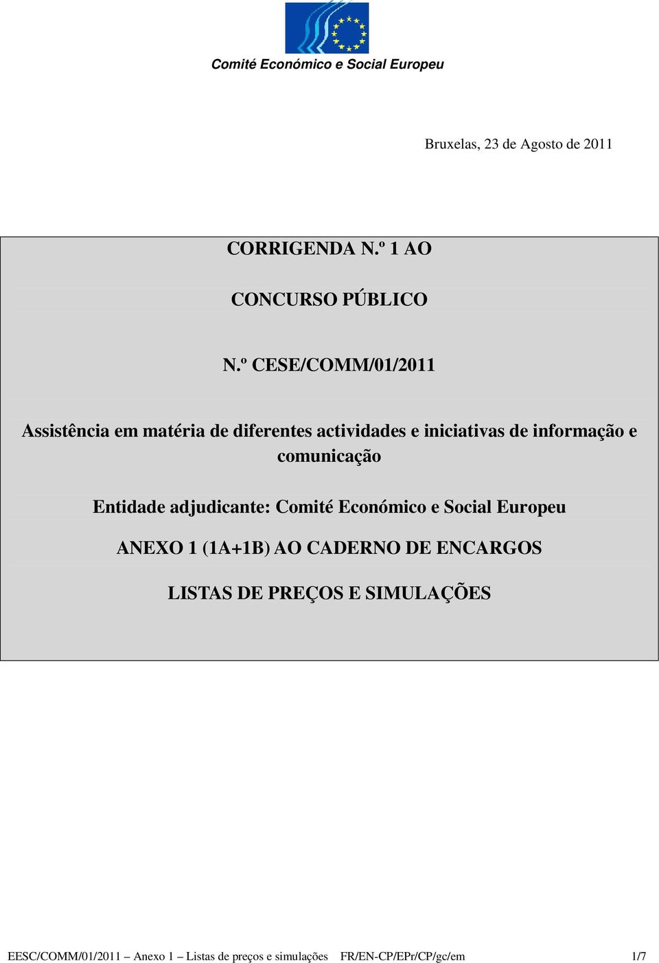 comunicação Entidade adjudicante: Comité Económico e Social Europeu ANEXO (A+B) AO CADERNO DE