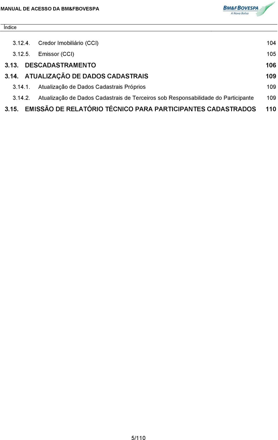 14.2. Atualização de Dados Cadastrais de Terceiros sob Responsabilidade do Participante