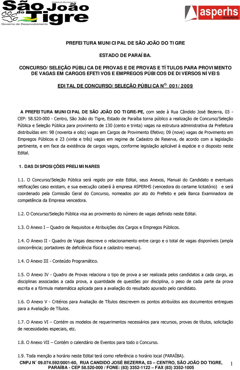 001/2009 A PREFEITURA MUNICIPAL DE SÃO JOÃO DO TIGRE-PE, com sede à Rua Cândido José Bezerra, 03 - CEP: 58.