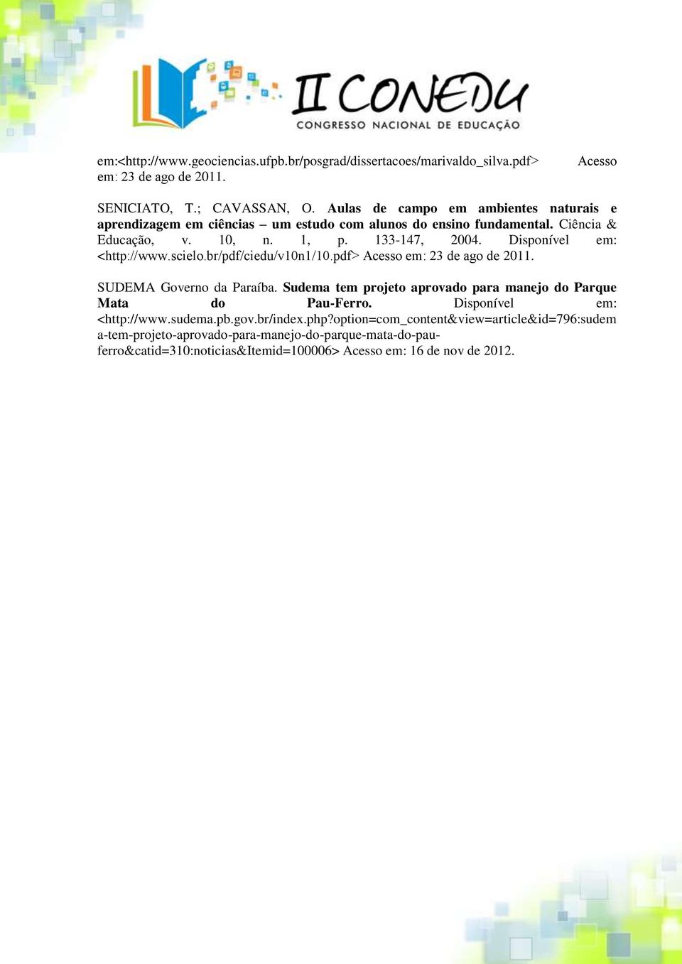 Disponível em: <http.scielo.br pdf ciedu v10n1 10.pdf Acesso em 23 de ago de 2011. SUDEMA Governo da Paraíba.