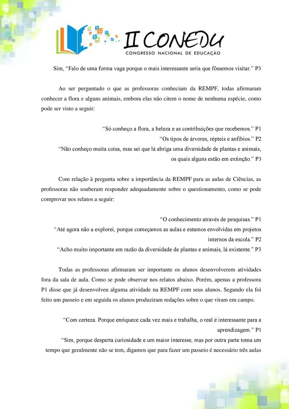 conheço a flora, a beleza e as contribuições que recebemos. P1 Os tipos de árvores, répteis e anfíbios.