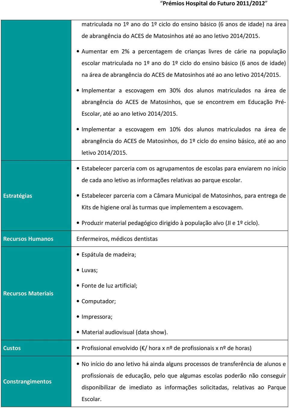 Educação Pré- Escolar, até ao ano letivo 2014/2015.