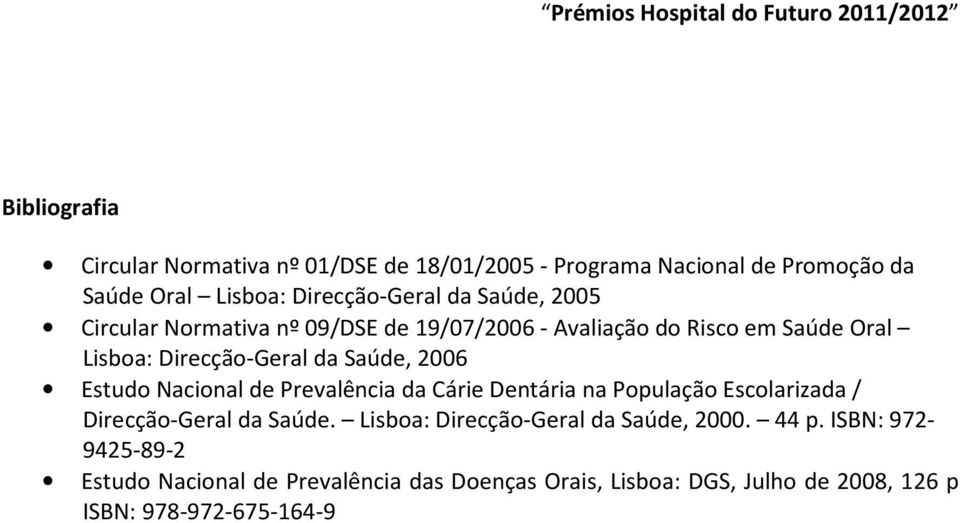 Estudo Nacional de Prevalência da Cárie Dentária na População Escolarizada / Direcção-Geral da Saúde.