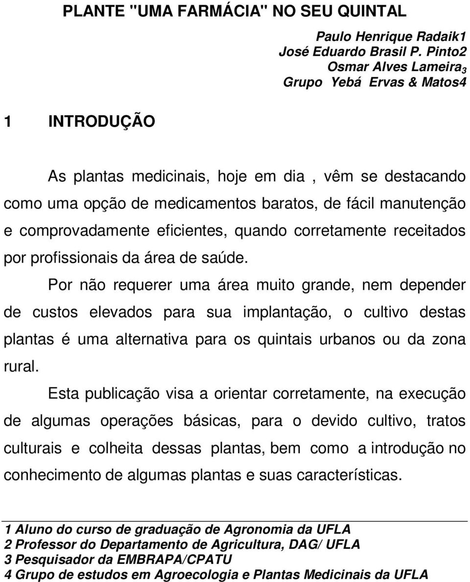 quando corretamente receitados por profissionais da área de saúde.