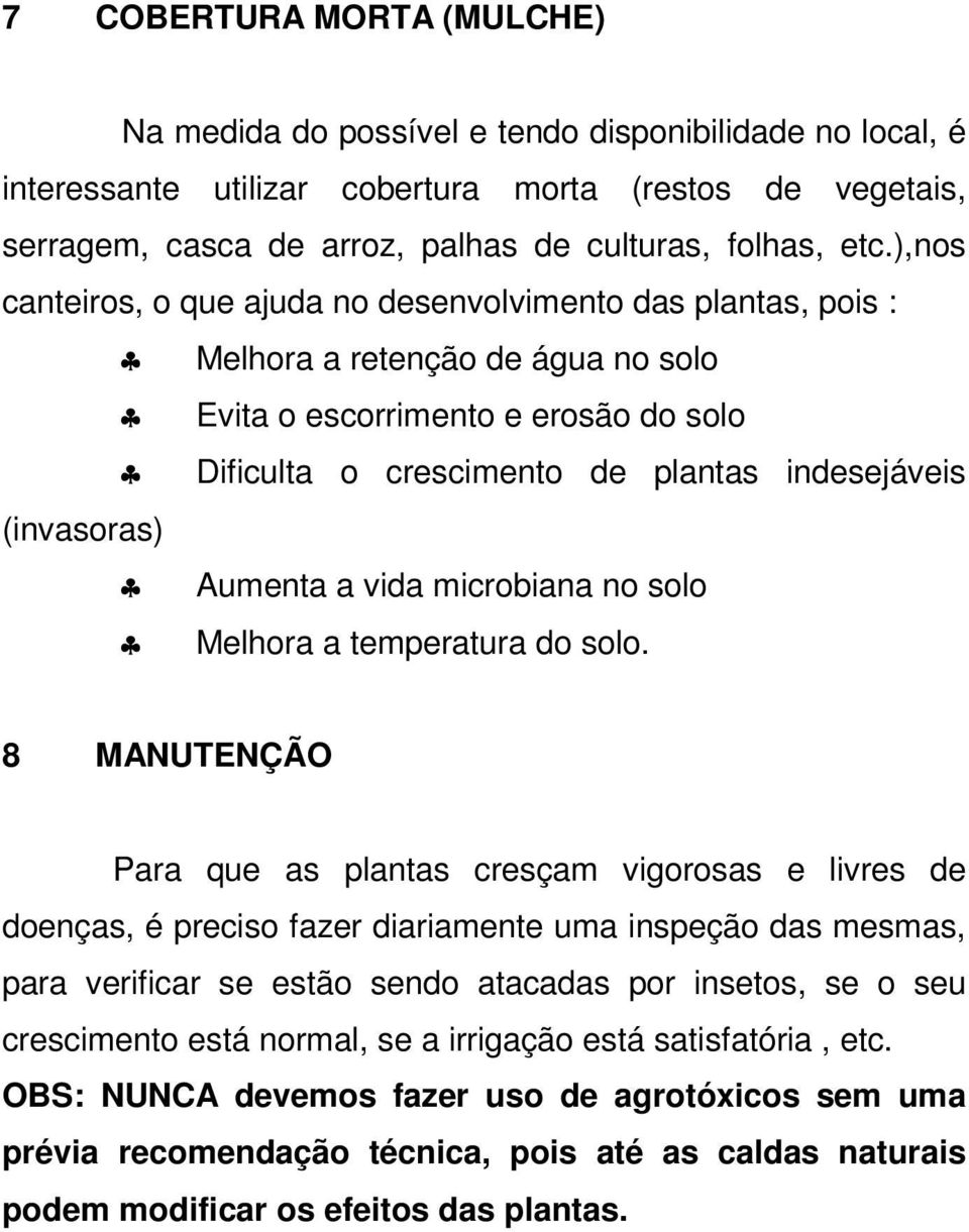 (invasoras) Aumenta a vida microbiana no solo Melhora a temperatura do solo.