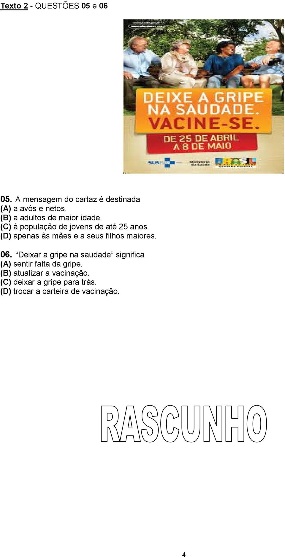 (D) apenas às mães e a seus filhos maiores. 06.