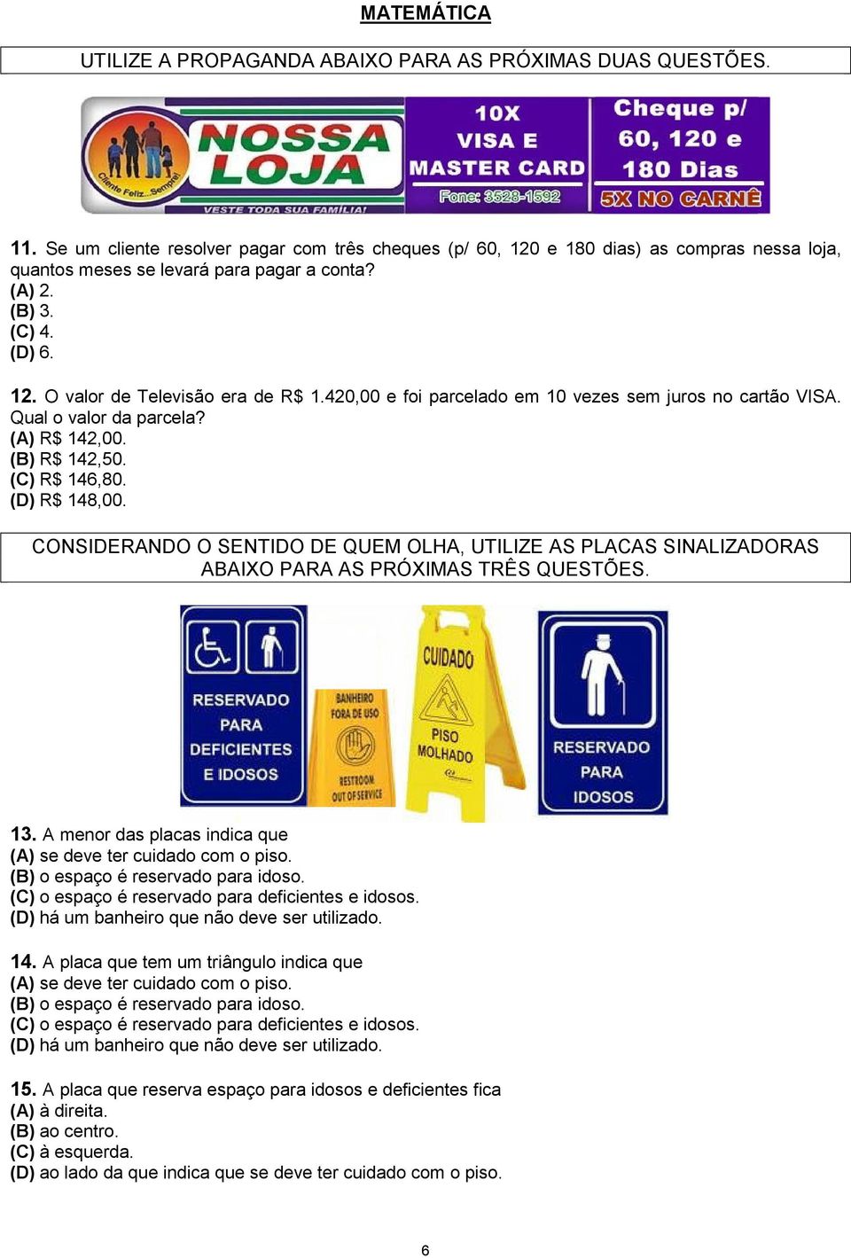 420,00 e foi parcelado em 10 vezes sem juros no cartão VISA. Qual o valor da parcela? (A) R$ 142,00. (B) R$ 142,50. (C) R$ 146,80. (D) R$ 148,00.