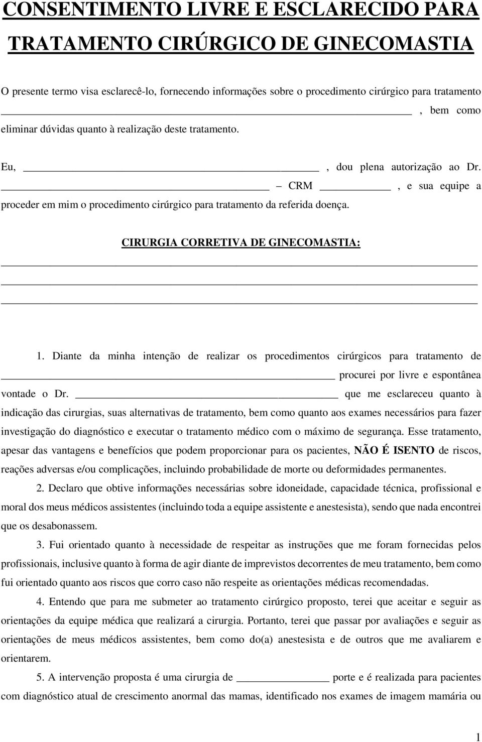 CIRURGIA CORRETIVA DE GINECOMASTIA: 1. Diante da minha intenção de realizar os procedimentos cirúrgicos para tratamento de procurei por livre e espontânea vontade o Dr.