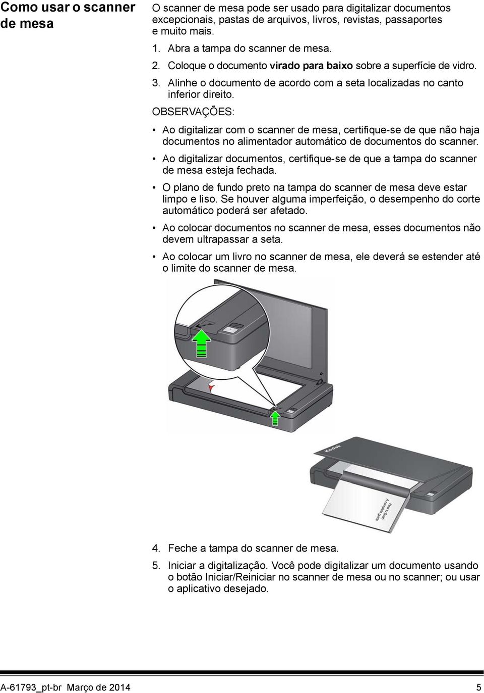 OBSERVAÇÕES: Ao digitalizar com o scanner de mesa, certifique-se de que não haja documentos no alimentador automático de documentos do scanner.