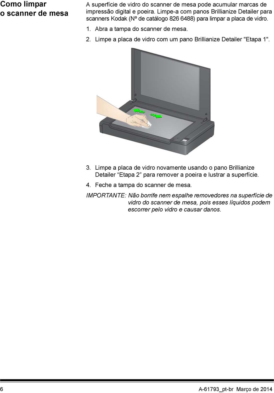 Limpe a placa de vidro com um pano Brillianize Detailer "Etapa 1". 3.