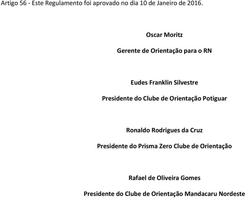 Clube de Orientação Potiguar Ronaldo Rodrigues da Cruz Presidente do Prisma Zero