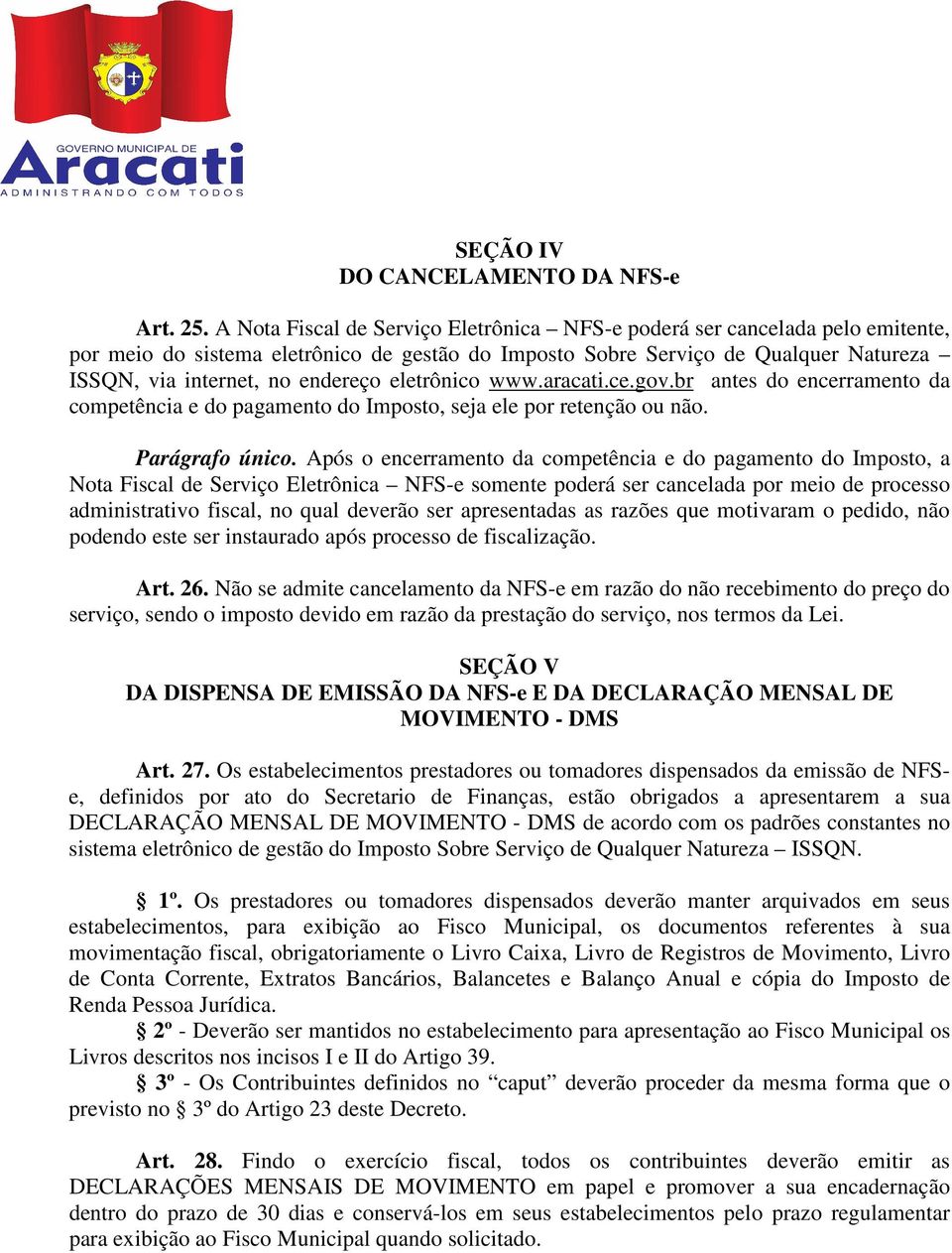 eletrônico www.aracati.ce.gov.br antes do encerramento da competência e do pagamento do Imposto, seja ele por retenção ou não. Parágrafo único.