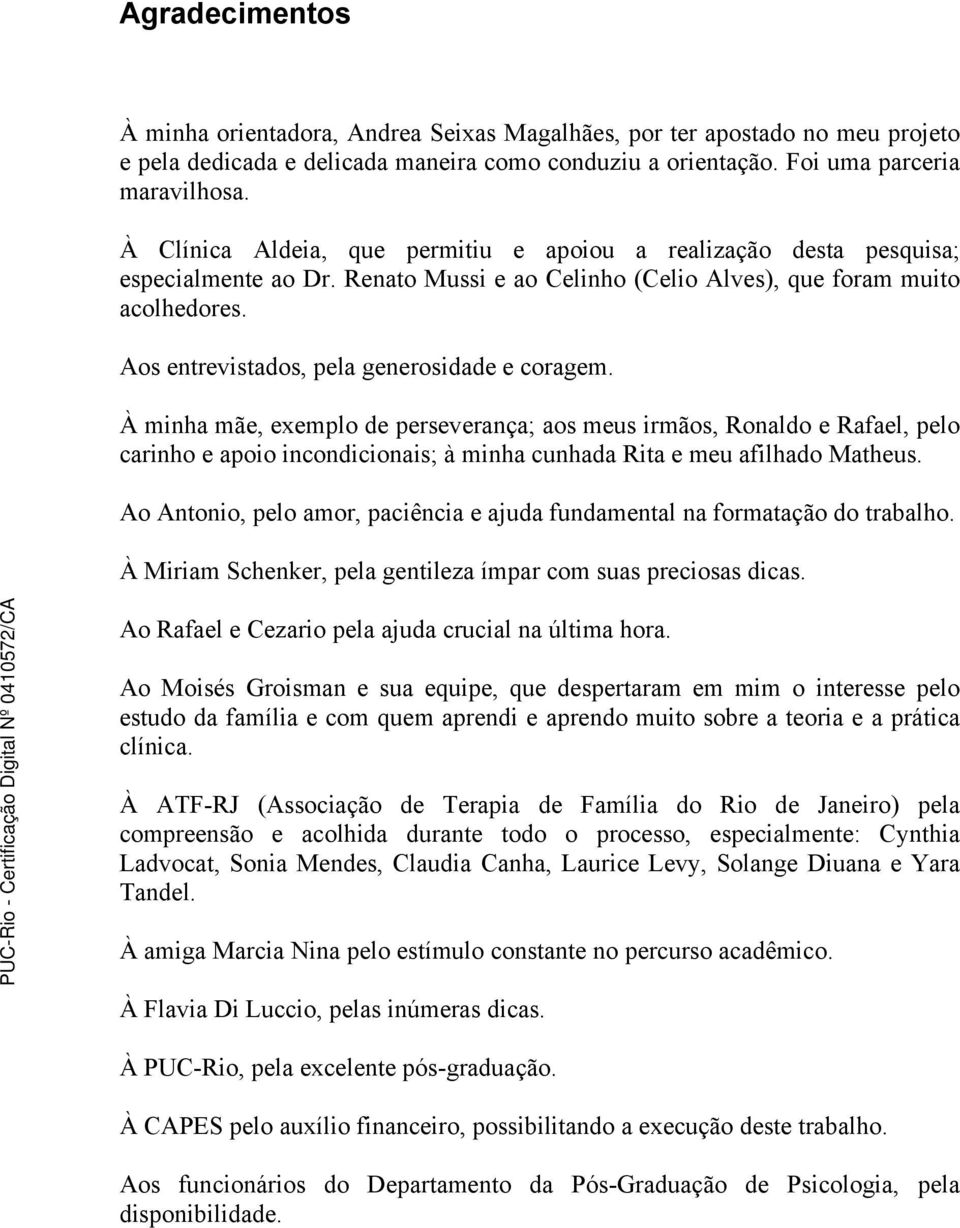 Aos entrevistados, pela generosidade e coragem.