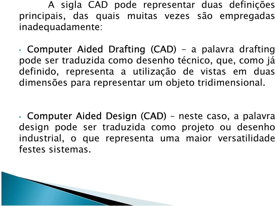 utilização de vistas em duas dimensões para representar um objeto tridimensional.