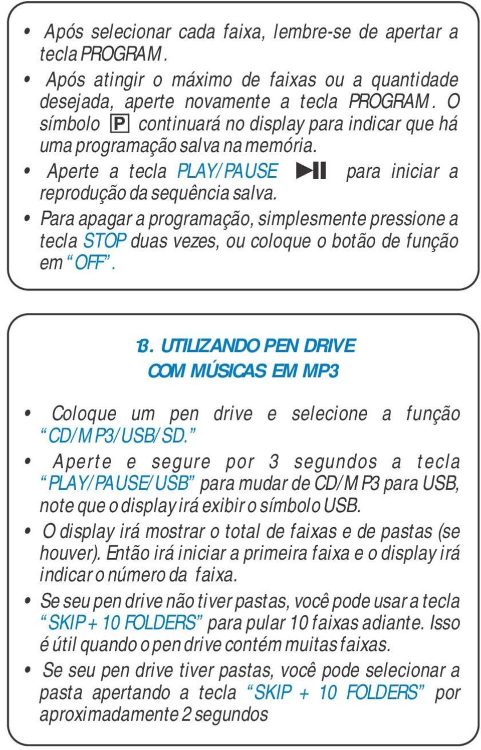 Para apagar a programação, simplesmente pressione a tecla STOP duas vezes, ou coloque o botão de função em OFF. 13.