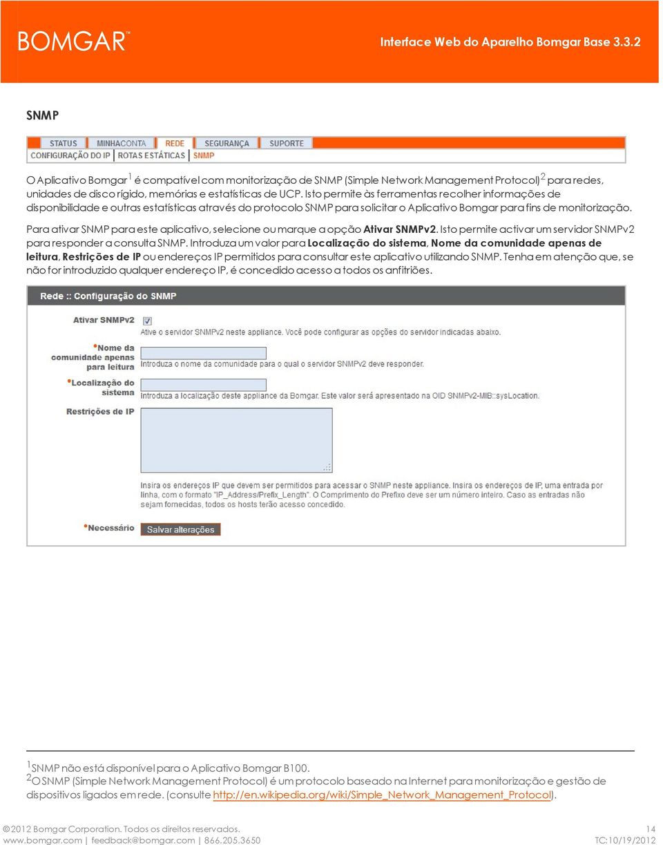 Para ativar SNMP para este aplicativo, selecione ou marque a opção Ativar SNMPv2. Isto permite activar um servidor SNMPv2 para responder a consulta SNMP.