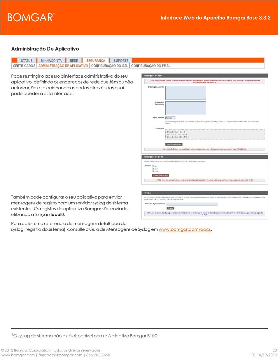 Também pode configurar o seu aplicativo para enviar mensagens de registo para um servidor syslog de sistema existente.