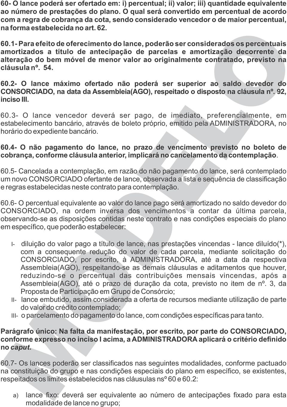 1- Para efeito de oferecimento do lance, poderão ser considerados os percentuais amortizados a título de antecipação de parcelas e amortização decorrente da alteração do bem móvel de menor valor ao