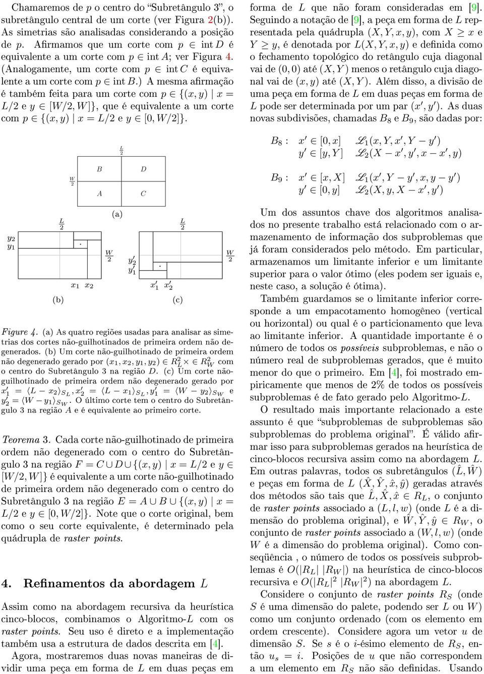 ) A mesma armação é também feita para um corte com p {(x, y) x = / e y [W/, W ]}, que é equivalente a um corte com p {(x, y) x = / e y [0, W/]}. y y 1 (b) W x 1 x B A W (a) y y 1 D C x 1 x Figure 4.