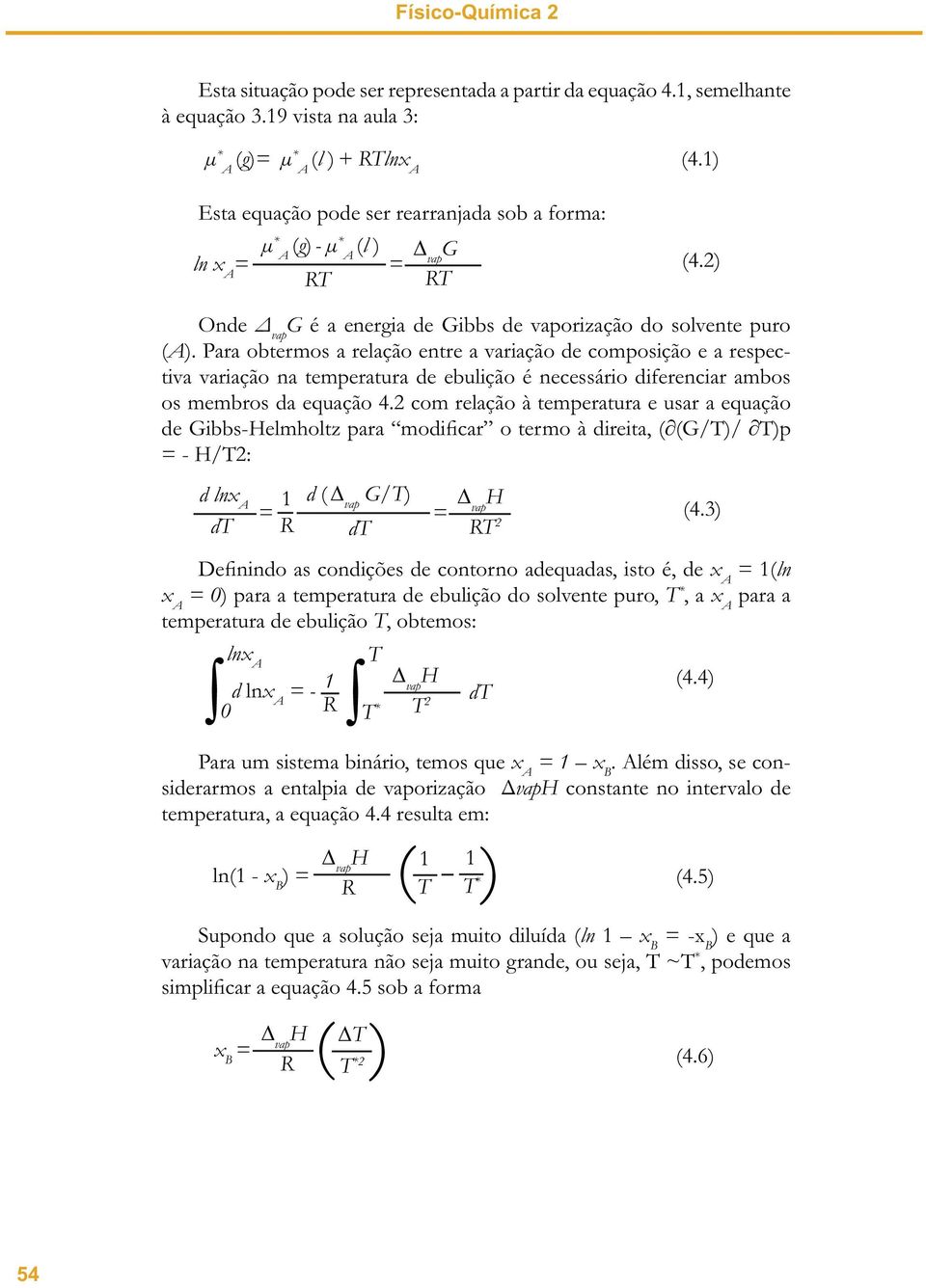 Para obtermos a relação entre a variação de composição e a respectiva variação na temperatura de ebulição é necessário diferenciar ambos os membros da equação 4.