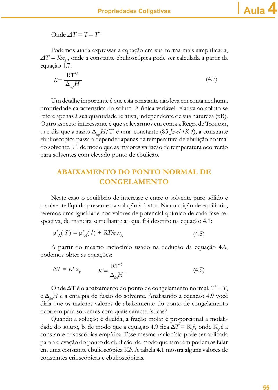 A única variável relativa ao soluto se refere apenas à sua quantidade relativa, independente de sua natureza (xb).